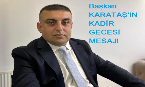 Genel Başkan Ümit Karataş’tan Kadir Gecesi Mesajı