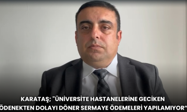 Karataş; "Üniversite Hastanelerine Geciken Ödenekten Dolayı Döner Sermaye Ödemeleri Yapılamıyor”
