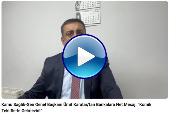 Kamu Sağlık-Sen Genel Başkanı Ümit Karataş’tan Bankalara Net Mesaj: “Komik Tekliflerle Gelmeyin!”